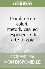 L'ombrello a colori. Metodi, casi ed esperienze di arte-terapia