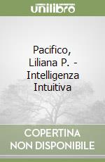 Pacifico, Liliana P. - Intelligenza Intuitiva libro