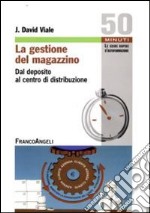 La gestione del magazzino. Dal deposito al centro di distribuzione