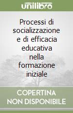 Processi di socializzazione e di efficacia educativa nella formazione iniziale libro