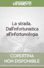 La strada. Dall'infortunistica all'infortunologia libro