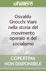 Osvaldo Gnocchi Viani nella storia del movimento operaio e del socialismo