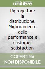 Riprogettare la distribuzione. Miglioramento delle performance e customer satisfaction libro