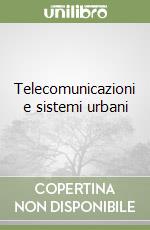 Telecomunicazioni e sistemi urbani libro