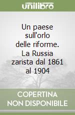 Un paese sull'orlo delle riforme. La Russia zarista dal 1861 al 1904