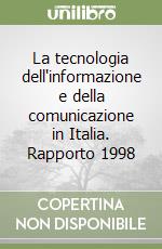 La tecnologia dell'informazione e della comunicazione in Italia. Rapporto 1998 libro