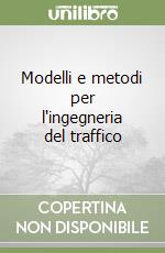 Modelli e metodi per l'ingegneria del traffico libro