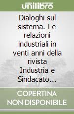 Dialoghi sul sistema. Le relazioni industriali in venti anni della rivista Industria e Sindacato (1977-1996)