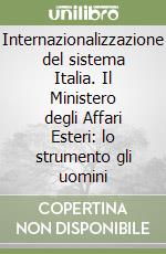 Internazionalizzazione del sistema Italia. Il Ministero degli Affari Esteri: lo strumento gli uomini libro