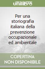 Per una storiografia italiana della prevenzione occupazionale ed ambientale