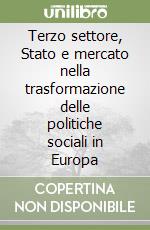 Terzo settore, Stato e mercato nella trasformazione delle politiche sociali in Europa libro