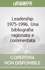 Leadership 1975-1996. Una bibliografia ragionata e commentata libro