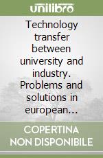 Technology transfer between university and industry. Problems and solutions in european countries libro