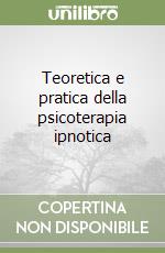 Teoretica e pratica della psicoterapia ipnotica libro