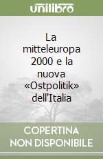 La mitteleuropa 2000 e la nuova «Ostpolitik» dell'Italia libro