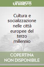 Cultura e socializzazione nelle città europee del terzo millennio libro