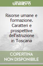 Risorse umane e formazione. Caratteri e prospettive dell'istruzione in Toscana libro