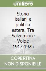 Storici italiani e politica estera. Tra Salvemini e Volpe 1917-1925 libro