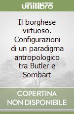 Il borghese virtuoso. Configurazioni di un paradigma antropologico tra Butler e Sombart