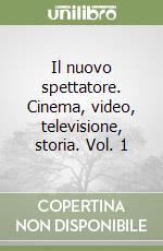 Il nuovo spettatore. Cinema, video, televisione, storia. Vol. 1 libro