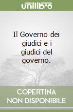 Il Governo dei giudici e i giudici del governo. libro