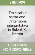 Tra storia e narrazione. L'intenzione interpretativa in Robert K. Merton libro