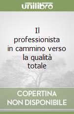 Il professionista in cammino verso la qualità totale libro