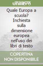 Quale Europa a scuola? Inchiesta sulla dimensione europea nell'uso dei libri di testo libro