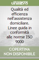 Qualità ed efficienza nell'assistenza domiciliare. Linee guida in conformità alle norme ISO 9000 libro