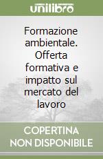 Formazione ambientale. Offerta formativa e impatto sul mercato del lavoro