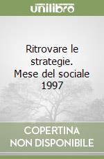 Ritrovare le strategie. Mese del sociale 1997 libro