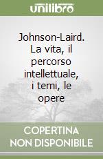 Johnson-Laird. La vita, il percorso intellettuale, i temi, le opere libro