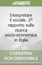 Interpretare il sociale. 2º rapporto sulla ricerca socio-economica in Italia libro