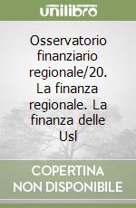 Osservatorio finanziario regionale/20. La finanza regionale. La finanza delle Usl libro