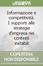 Informazione e competitività. I supporti alle strategie d'impresa nei contesti instabili libro