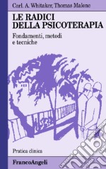 Le radici della psicoterapia. Fondamenti, metodi, tecniche