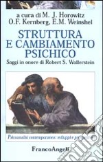 Struttura e cambiamento psichico. Saggi in onore di Robert S. Wallerstein libro