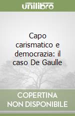 Capo carismatico e democrazia: il caso De Gaulle libro