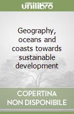 Geography, oceans and coasts towards sustainable development