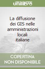 La diffusione dei GIS nelle amministrazioni locali italiane libro