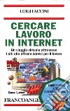 Cercare lavoro in Internet. Un viaggio virtuale attraverso i siti che offrono servizi per il lavoro libro