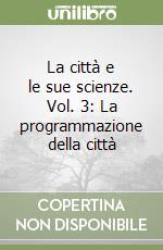 La città e le sue scienze. Vol. 3: La programmazione della città libro