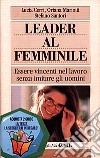 Leader al femminile. Essere vincenti nel lavoro senza imitare gli uomini libro