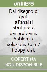 Dal disegno di grafi all'analisi strutturata dei problemi. Problemi e soluzioni. Con 2 floppy disk