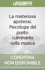 La misteriosa apoteosi. Psicologia del punto culminante nella musica