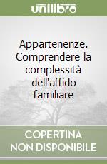 Appartenenze. Comprendere la complessità dell'affido familiare libro