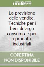 La previsione delle vendite. Tecniche per i beni di largo consumo e per i prodotti industriali libro