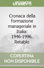 Cronaca della formazione manageriale in Italia: 1946-1996. Retablo