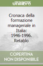 Cronaca della formazione manageriale in Italia: 1946-1996. Retablo libro