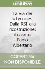 La via dei «Tecnici». Dalla RSI alla ricostruzione: il caso di Paolo Albertario